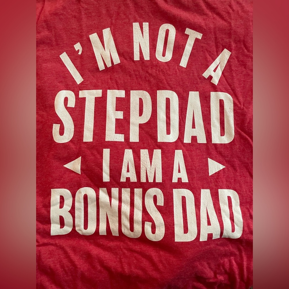 NEVER WORN! “I’M NOT A STEPDAD, I’M A BONUS DAD.” Red tshirt. Brand new.